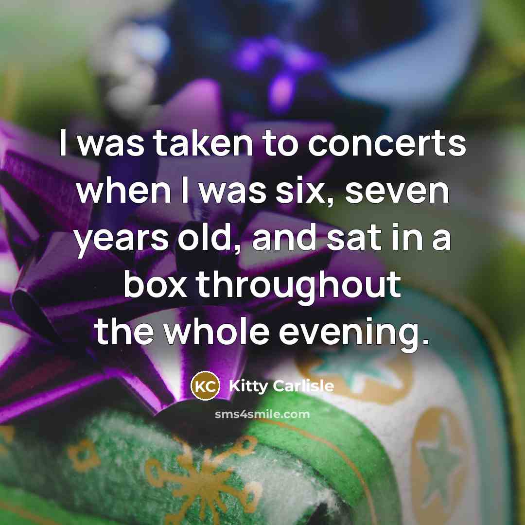 “I was taken to concerts when I was six, seven…” quote by Kitty Carlisle