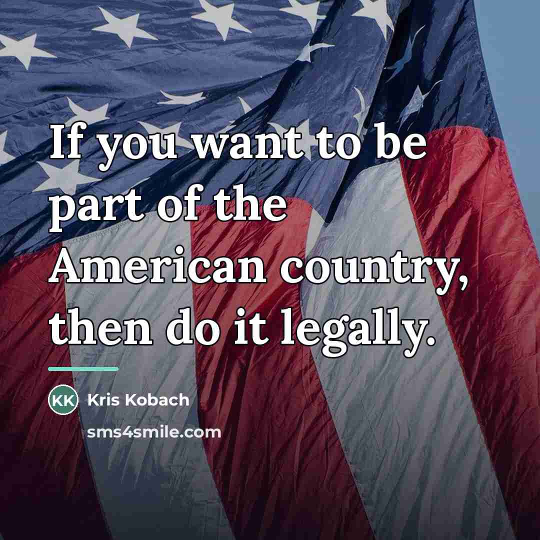 “If you want to be part of the American country,…” quote by Kris Kobach