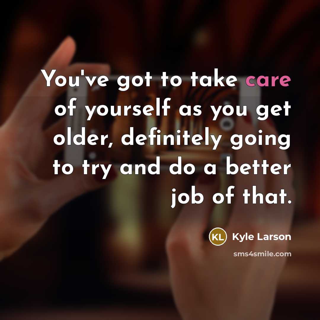 “You've got to take care of yourself as you get…” quote by Kyle Larson