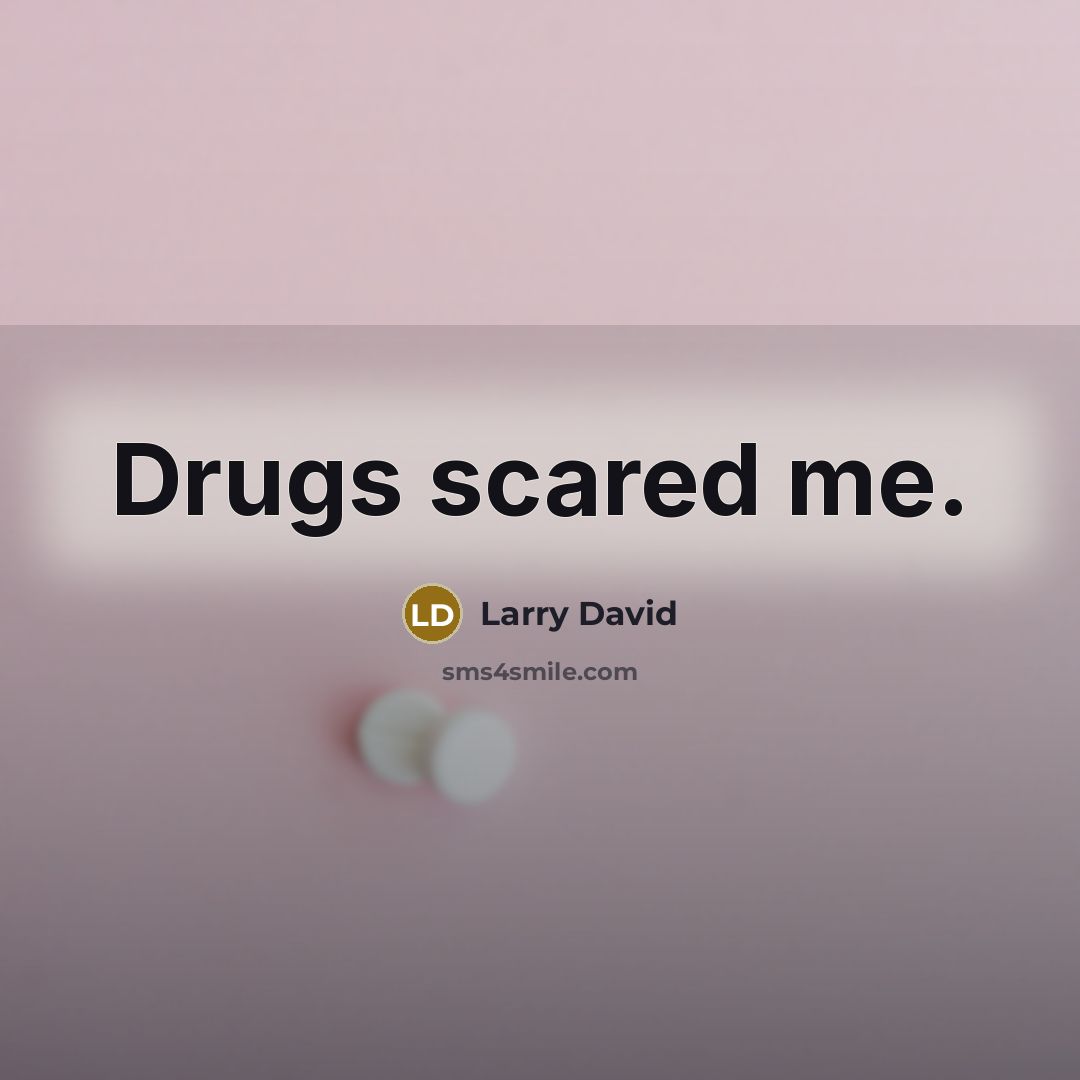 “Drugs scared me.” quote by Larry David