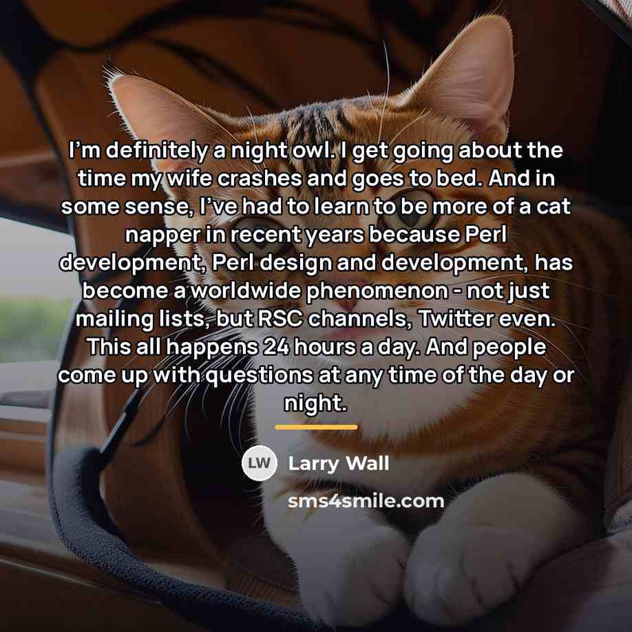“I'm definitely a night owl. I get going about the…” quote by Larry Wall