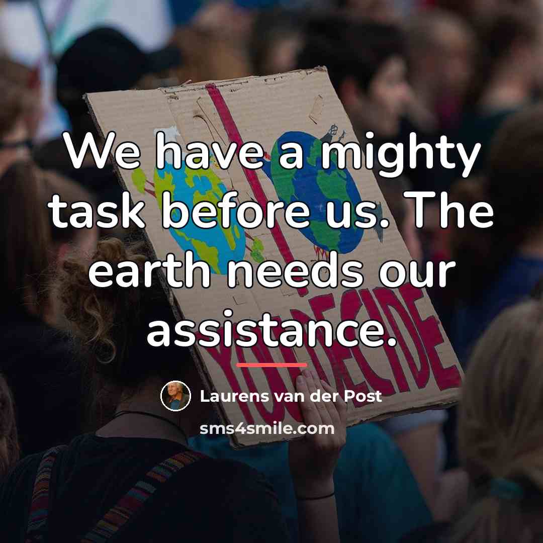 “We have a mighty task before us. The earth needs…” quote by Laurens van der Post