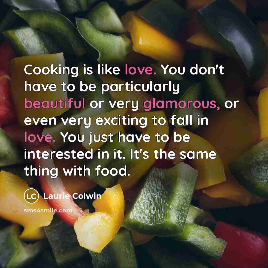 “Cooking is like love. You don't have to be particularly…” quote by Laurie Colwin