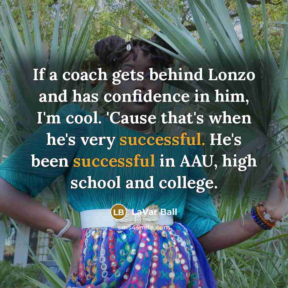 “If a coach gets behind Lonzo and has confidence in…” quote by LaVar Ball