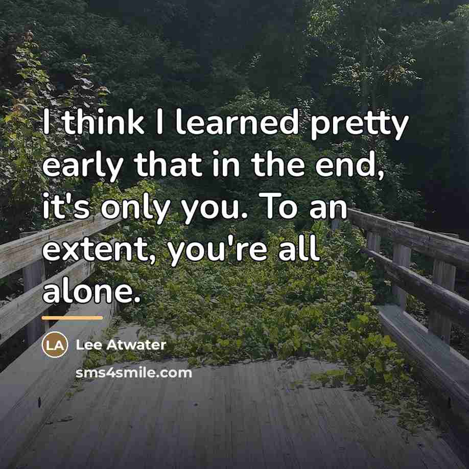 “I think I learned pretty early that in the end,…” quote by Lee Atwater