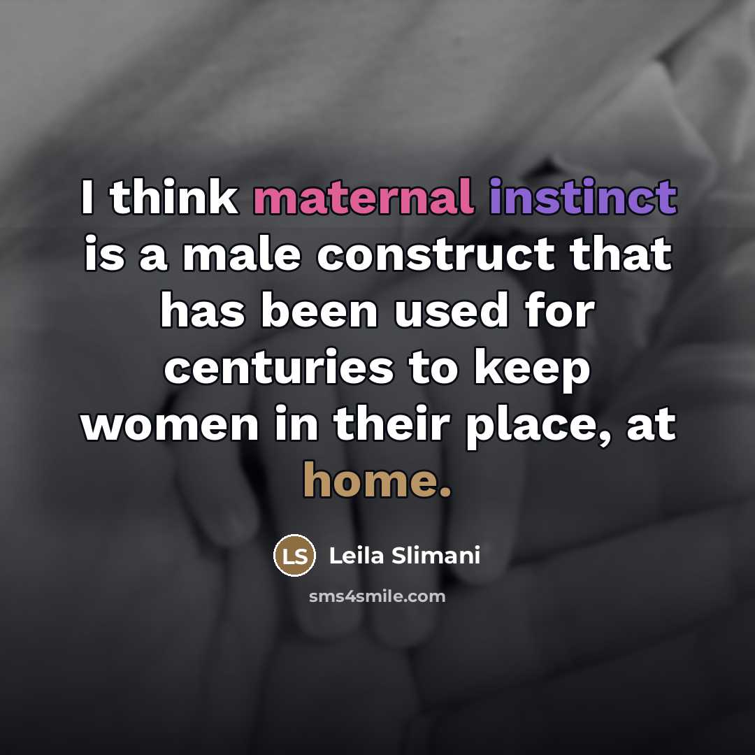 “I think maternal instinct is a male construct that has…” quote by Leila Slimani