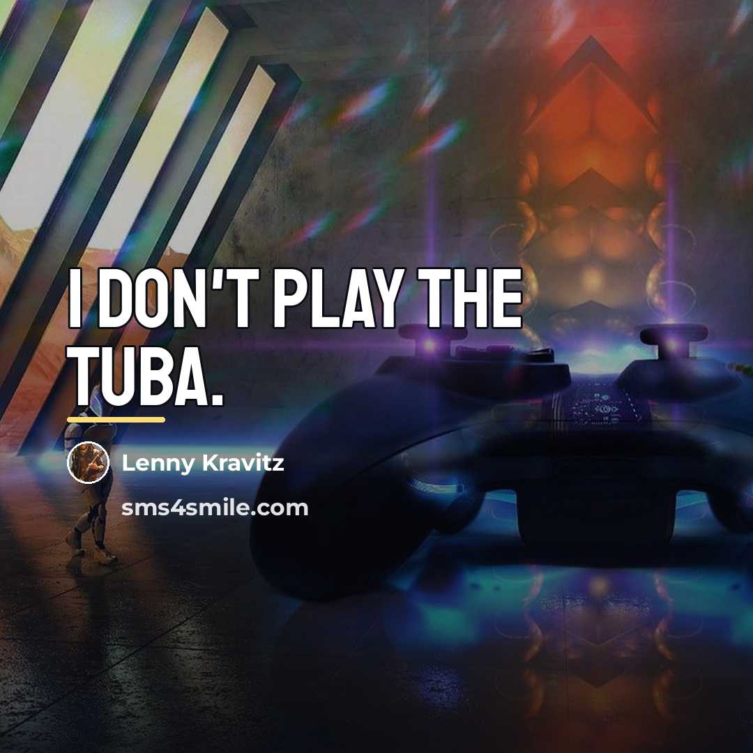 “I don't play the tuba.…” quote by Lenny Kravitz