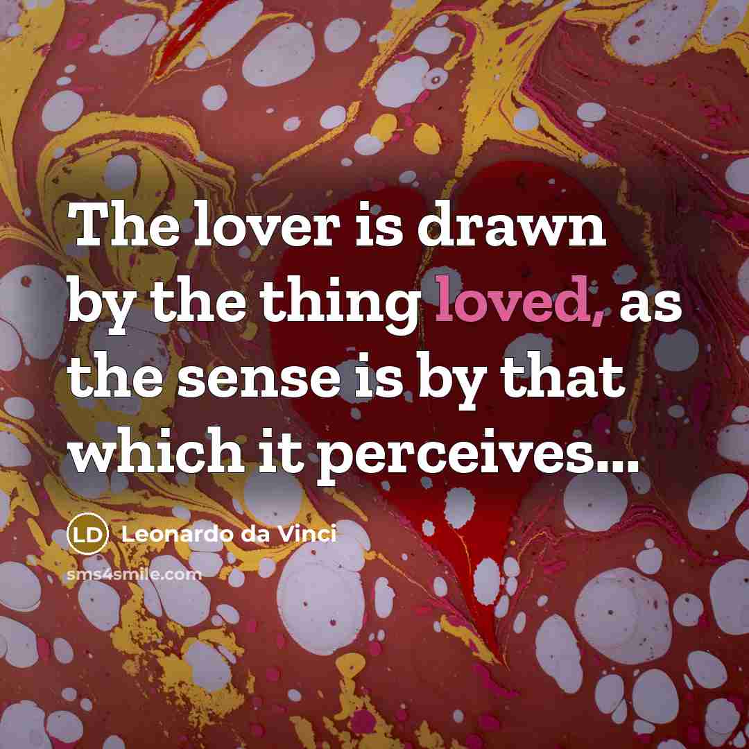 “The lover is drawn by the thing loved, as the…” quote by Leonardo da Vinci