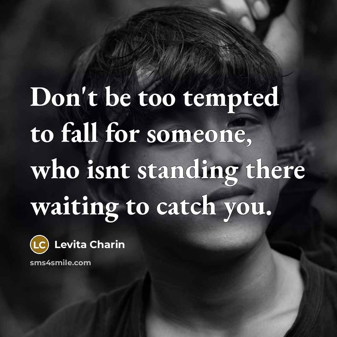 “Don't be too tempted to fall for someone, who isnt…” quote by Levita Charin
