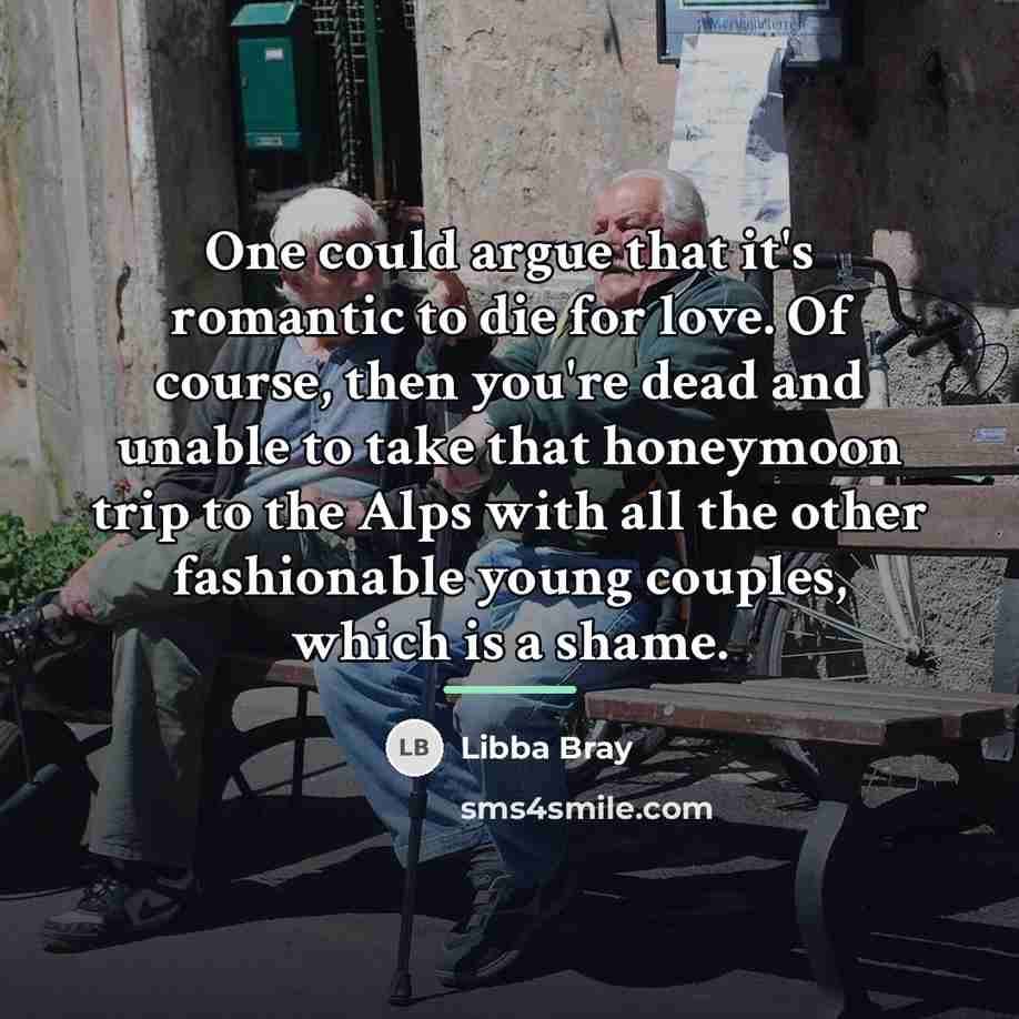 “One could argue that it's romantic to die for love.…” quote by Libba Bray