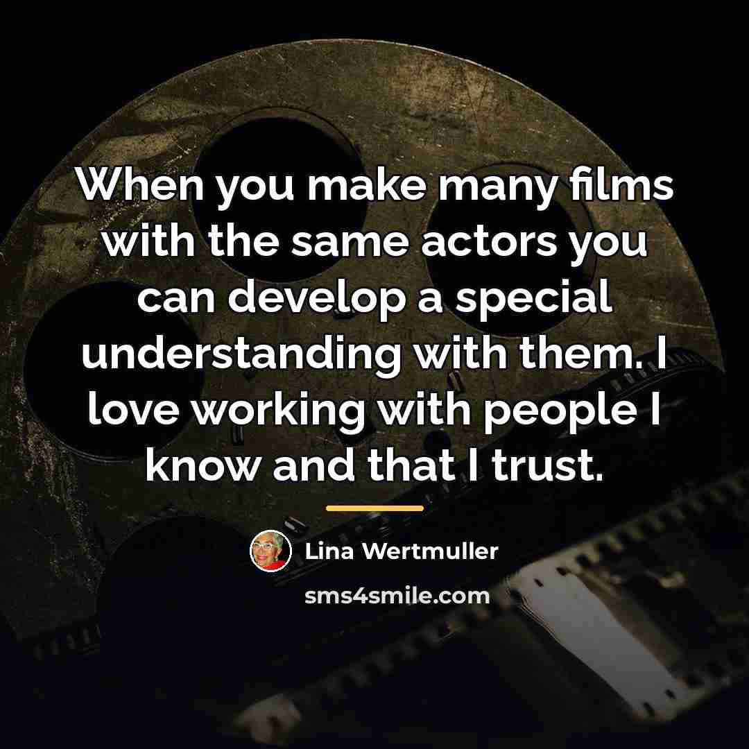 “When you make many films with the same actors you…” quote by Lina Wertmuller