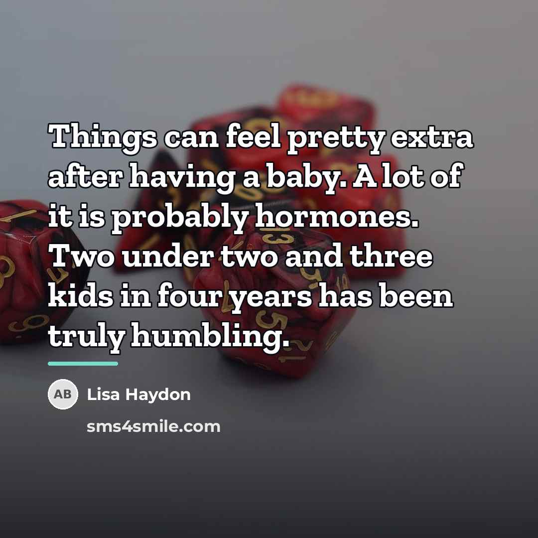 “Things can feel pretty extra after having a baby. A…” quote by Lisa Haydon