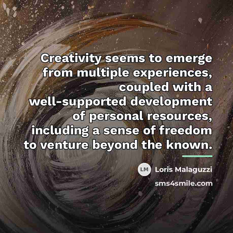 “Creativity seems to emerge from multiple experiences, coupled with a…” quote by Loris Malaguzzi