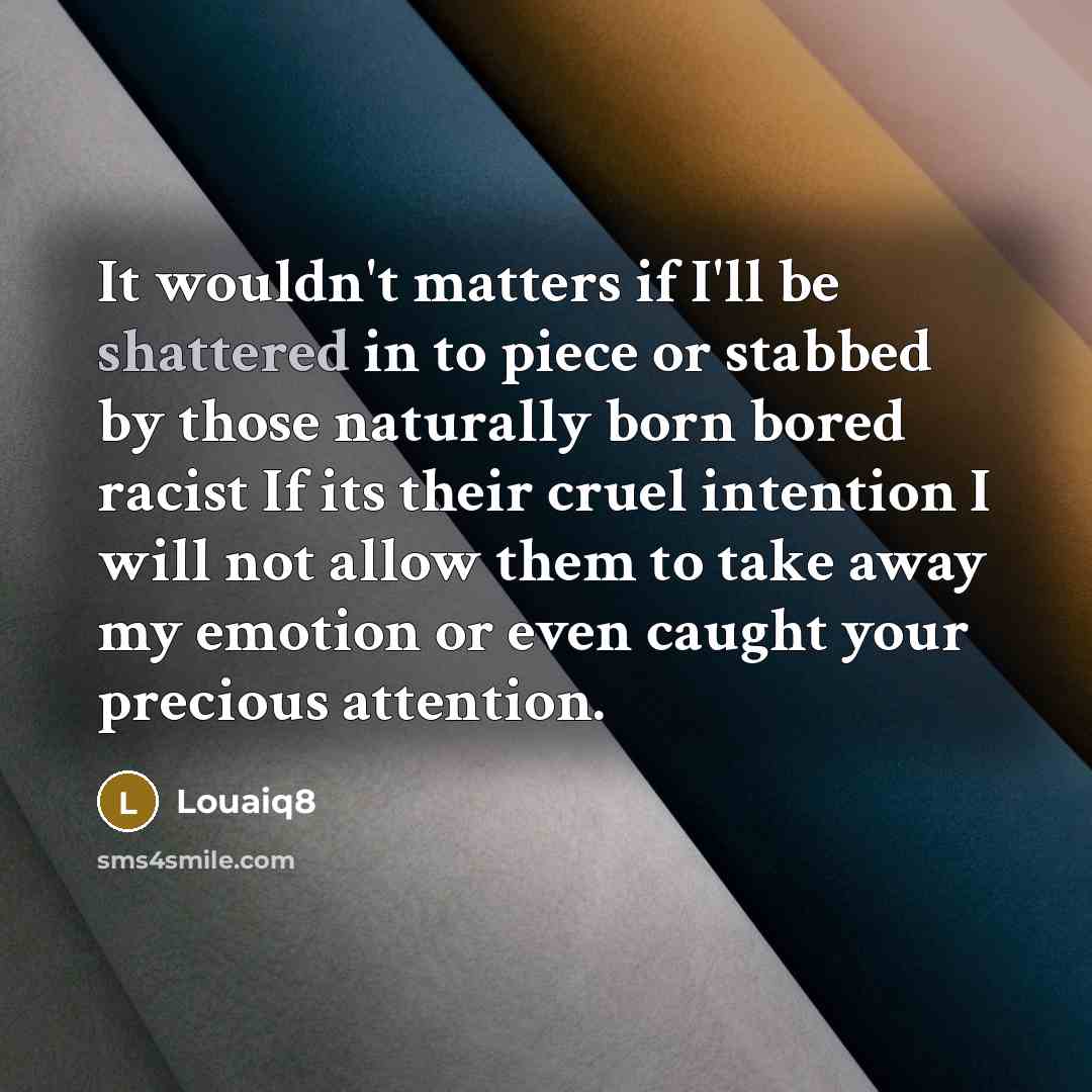 “It wouldn't matters if I'll be shattered in to piece…” quote by Louaiq8