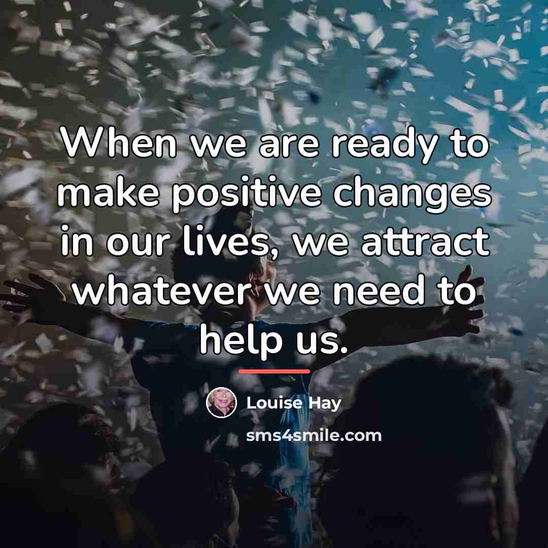 “When we are ready to make positive changes in our…” quote by Louise Hay