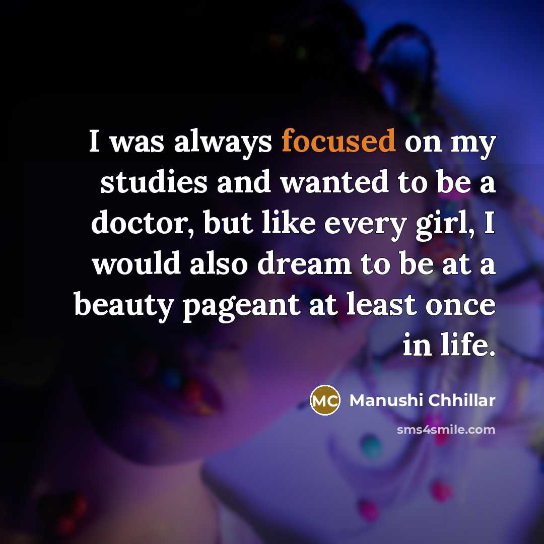 “I was always focused on my studies and wanted to…” quote by Manushi Chhillar