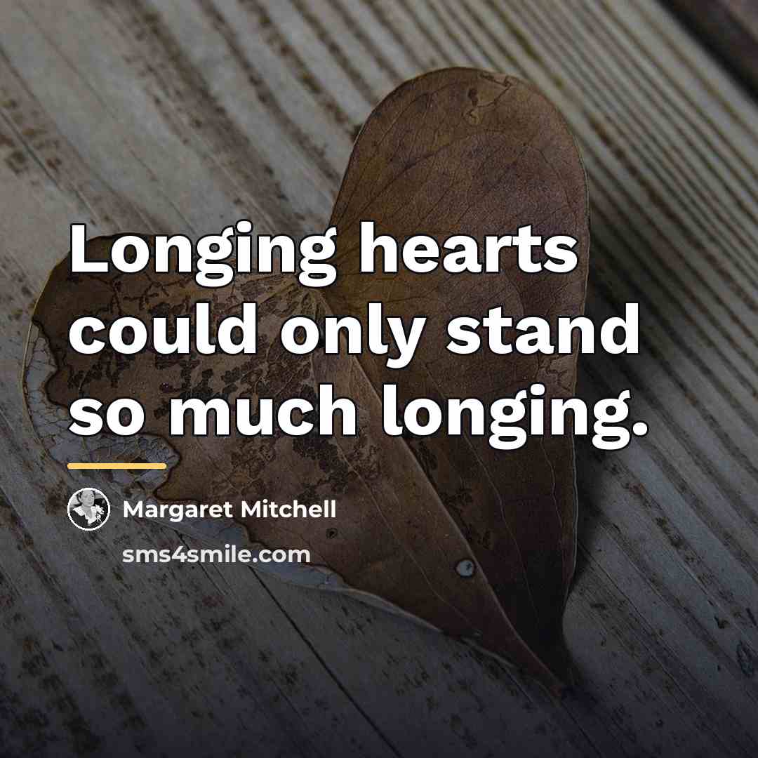 “Longing hearts could only stand so much longing.…” quote by Margaret Mitchell