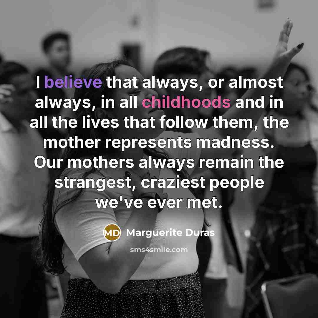 “I believe that always, or almost always, in all childhoods…” quote by Marguerite Duras