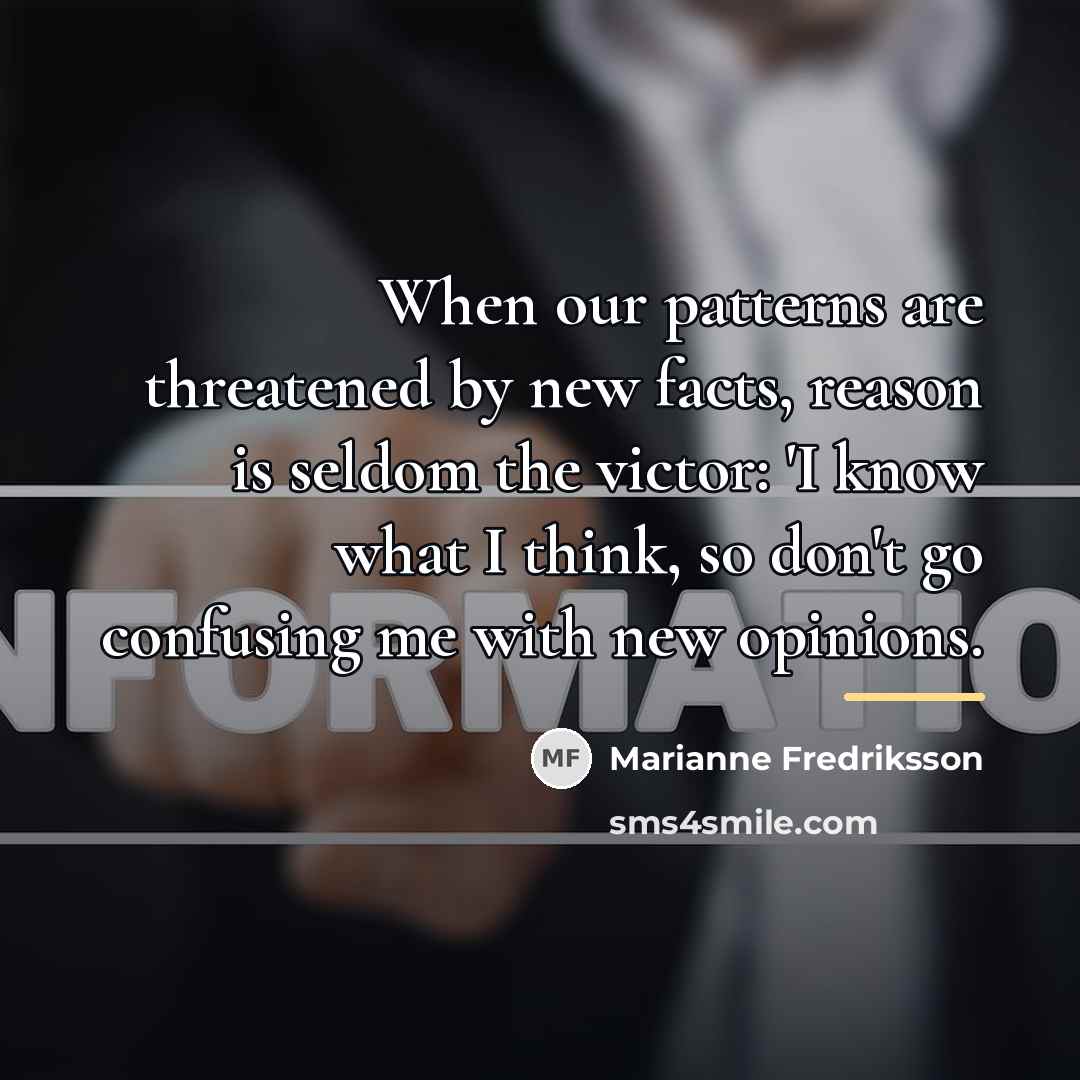“When our patterns are threatened by new facts, reason is…” quote by Marianne Fredriksson