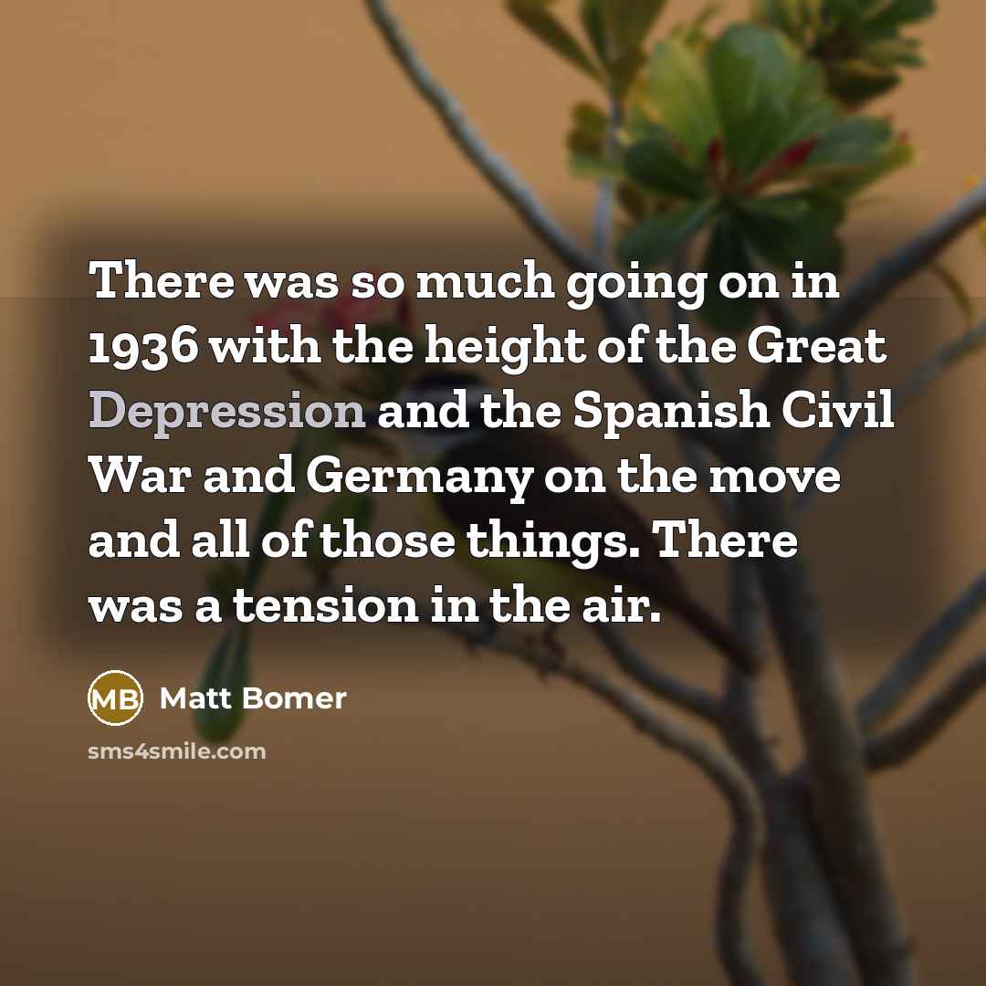 “There was so much going on in 1936 with the…” quote by Matt Bomer