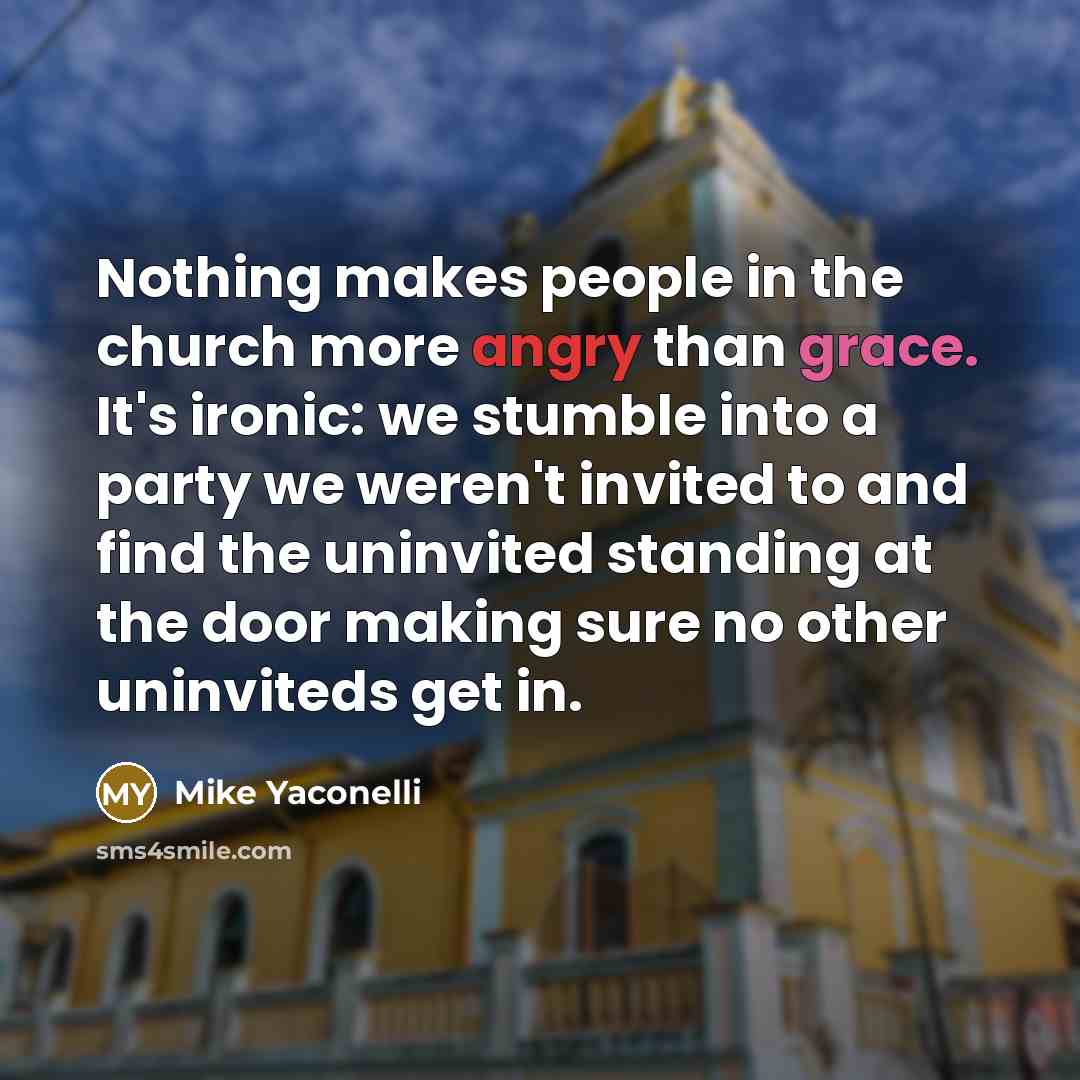 “Nothing makes people in the church more angry than grace.…” quote by Mike Yaconelli