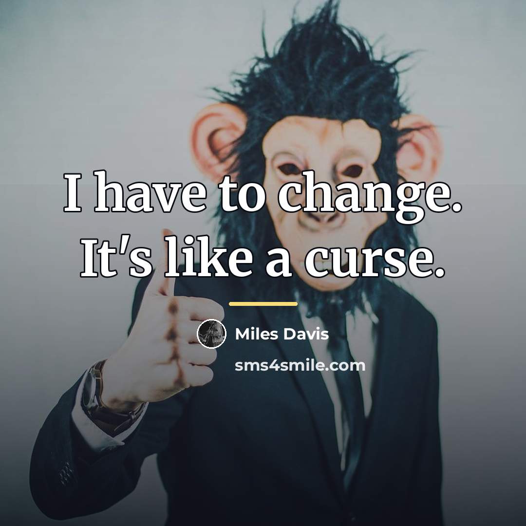 “I have to change. It's like a curse.…” quote by Miles Davis