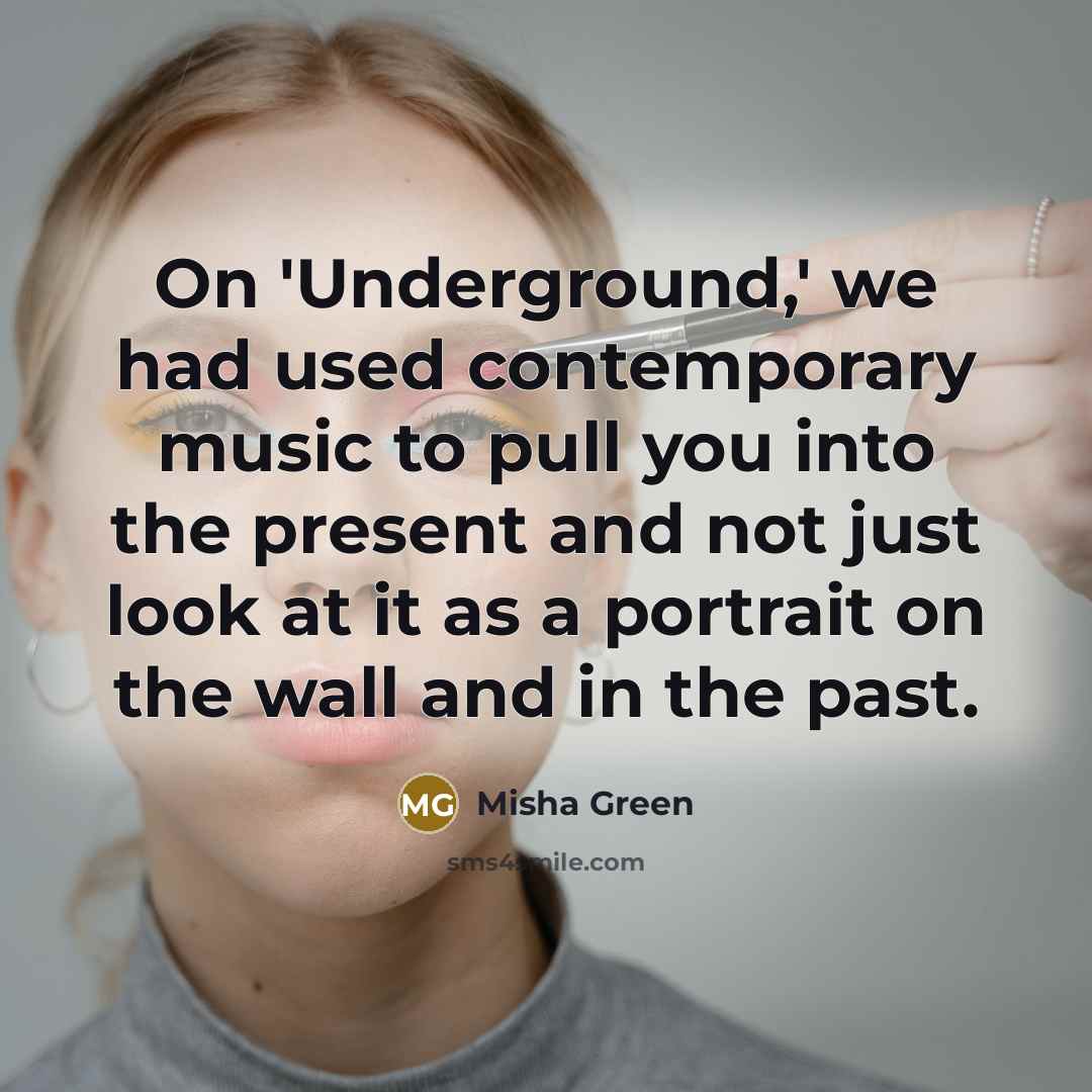 “On 'Underground,' we had used contemporary music to pull you into the present and not just look at it as a portrait on the wall and in the past.” quote by Misha Green