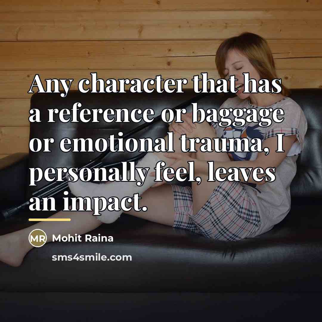 “Any character that has a reference or baggage or emotional…” quote by Mohit Raina