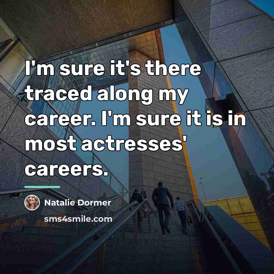 “I'm sure it's there traced along my career. I'm sure…” quote by Natalie Dormer