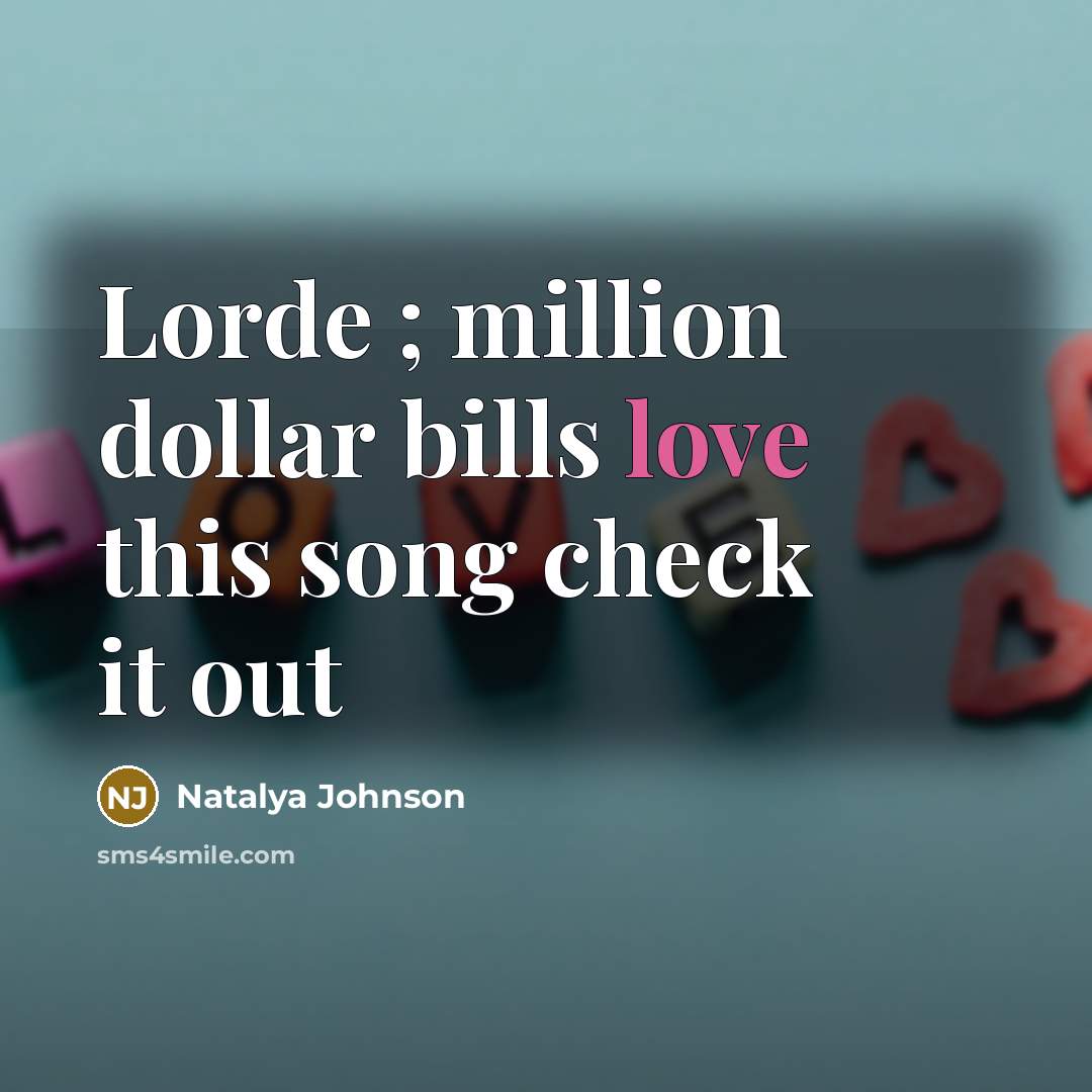 “Lorde ; million dollar bills love this song check it…” quote by Natalya Johnson