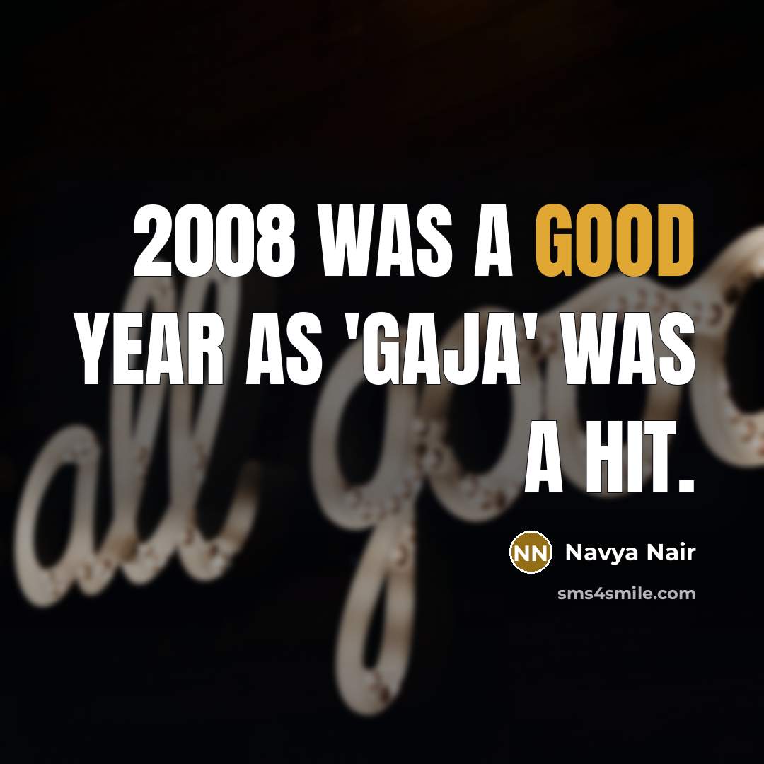 “2008 was a good year as 'Gaja' was a hit.…” quote by Navya Nair