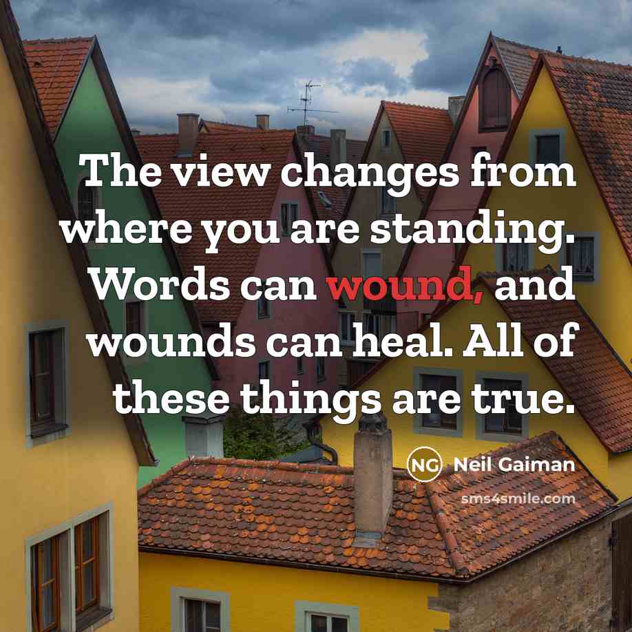 “The view changes from where you are standing. Words can…” quote by Neil Gaiman