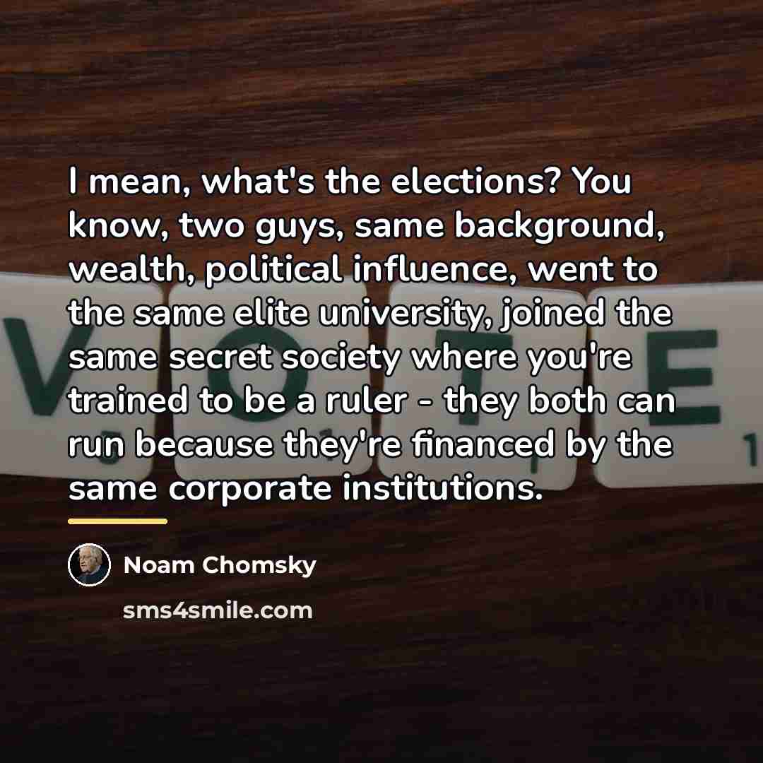 “I mean, what's the elections? You know, two guys, same…” quote by Noam Chomsky