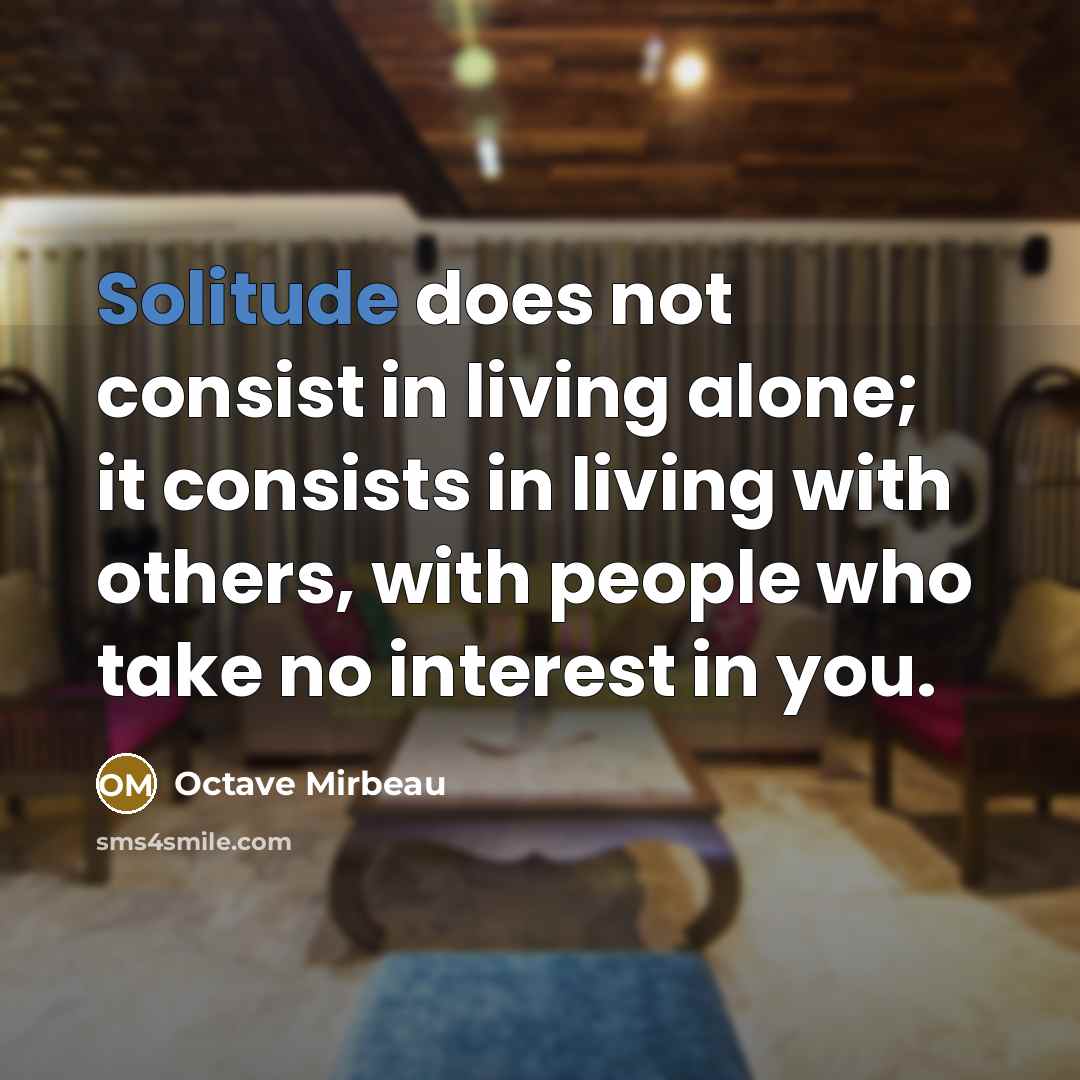“Solitude does not consist in living alone; it consists in…” quote by Octave Mirbeau