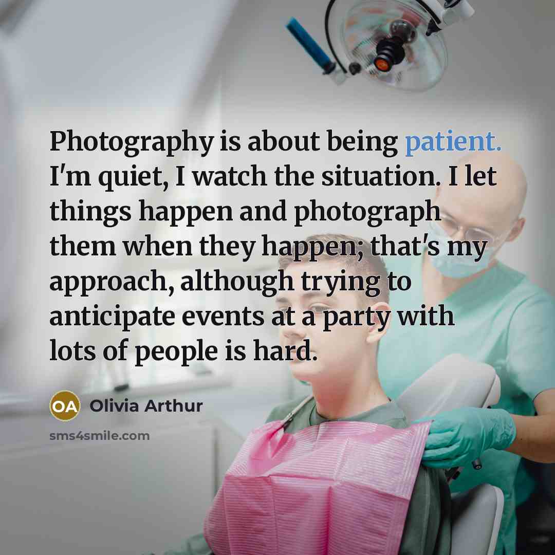 “Photography is about being patient. I'm quiet, I watch the…” quote by Olivia Arthur