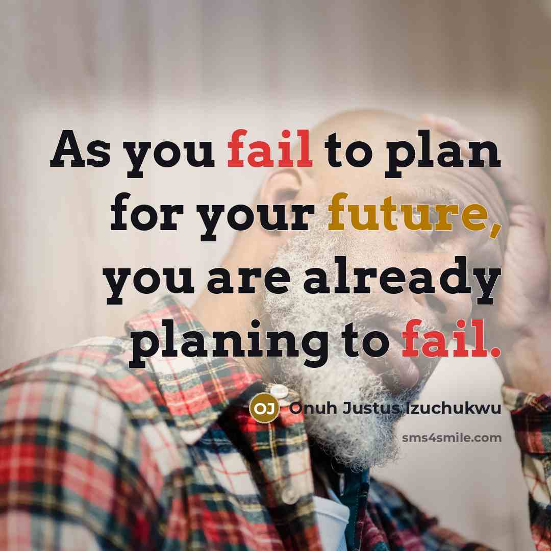 “As you fail to plan for your future, you are…” quote by Onuh Justus Izuchukwu
