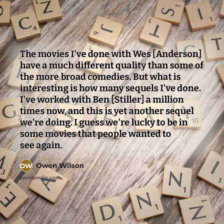 “The movies I've done with Wes [Anderson] have a much…” quote by Owen Wilson