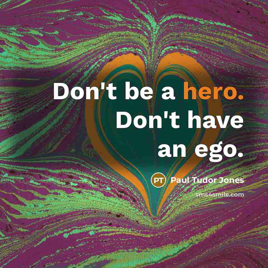 “Don't be a hero. Don't have an ego.…” quote by Paul Tudor Jones