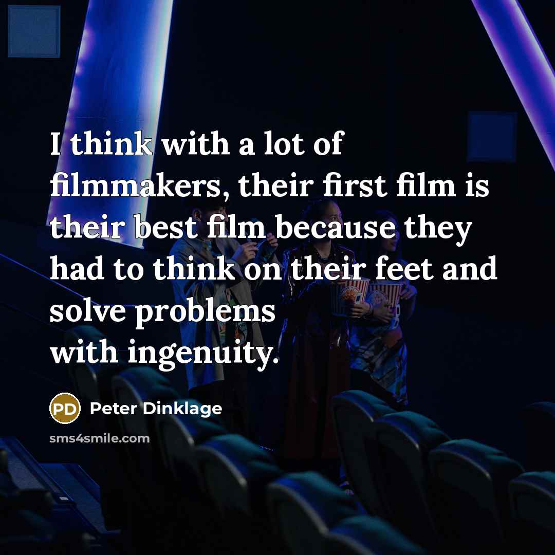 “I think with a lot of filmmakers, their first film…” quote by Peter Dinklage