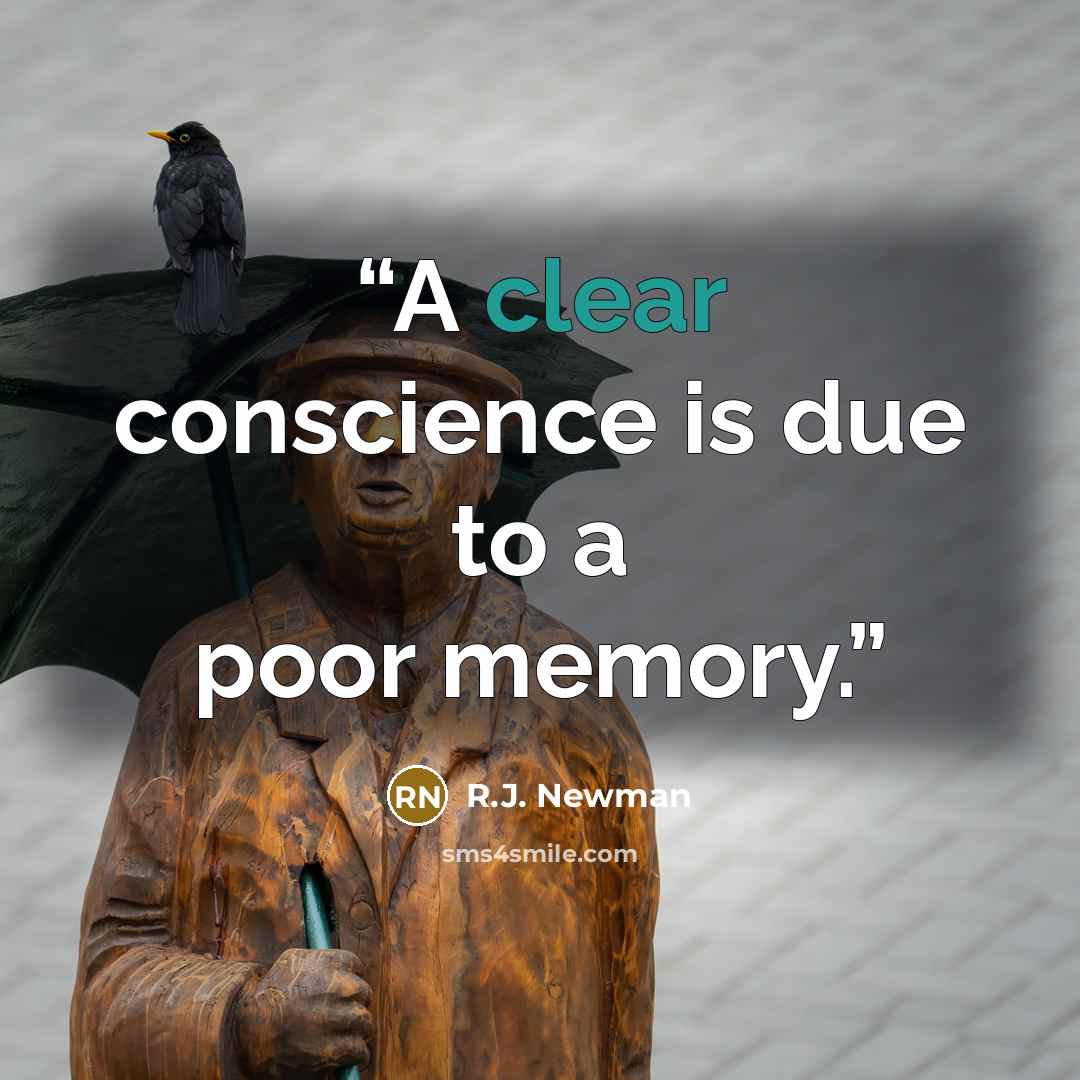 “A clear conscience is due to a poor memory.” quote by R.J. Newman