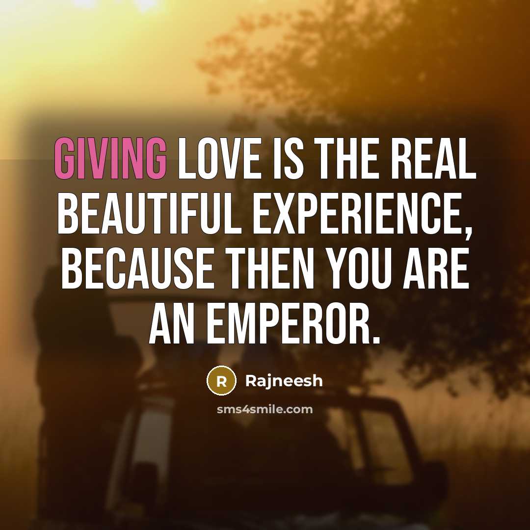 “Giving love is the real beautiful experience, because then you…” quote by Rajneesh