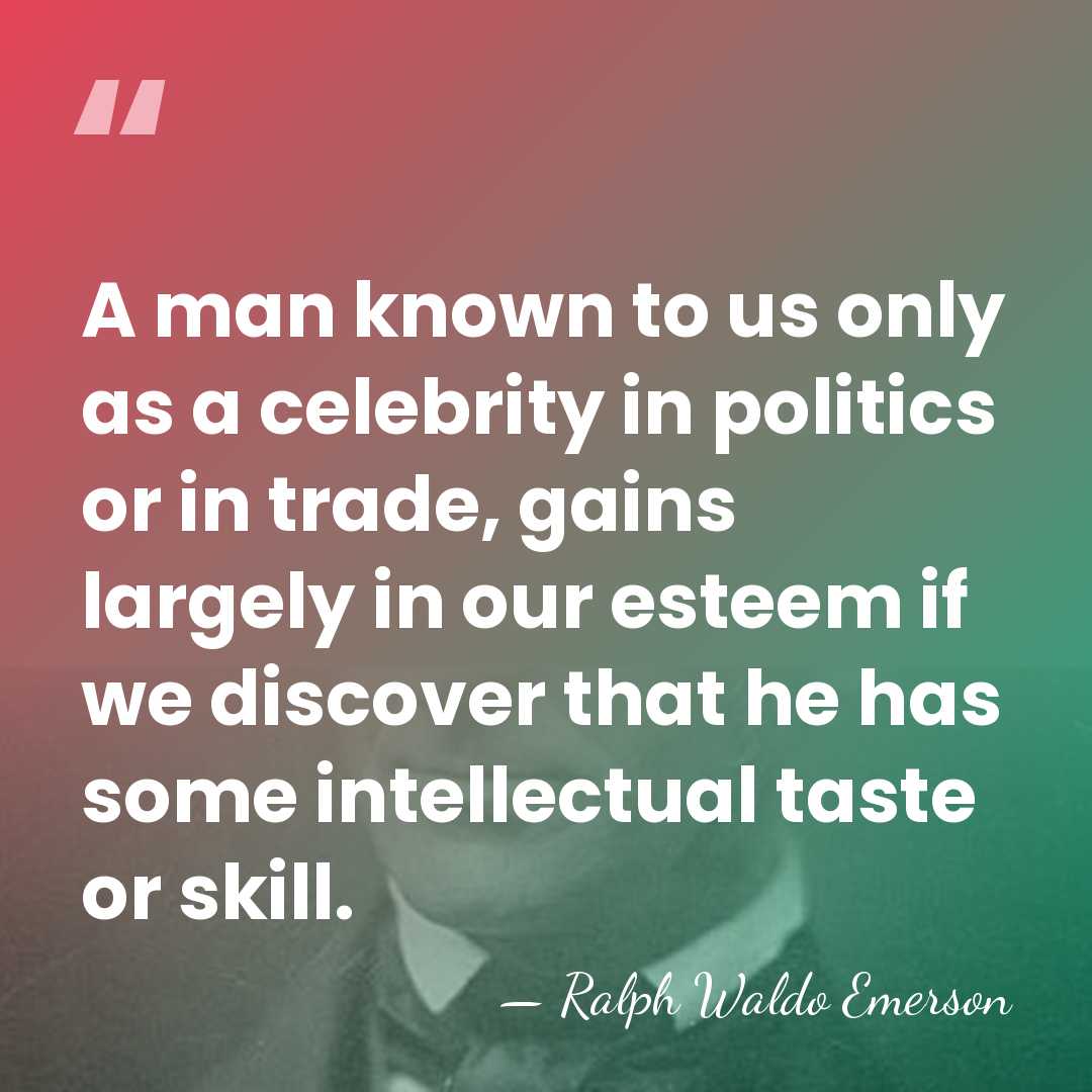 A man known to us only as a celebrity in politics or&hellip; - Ralph Waldo Emerson