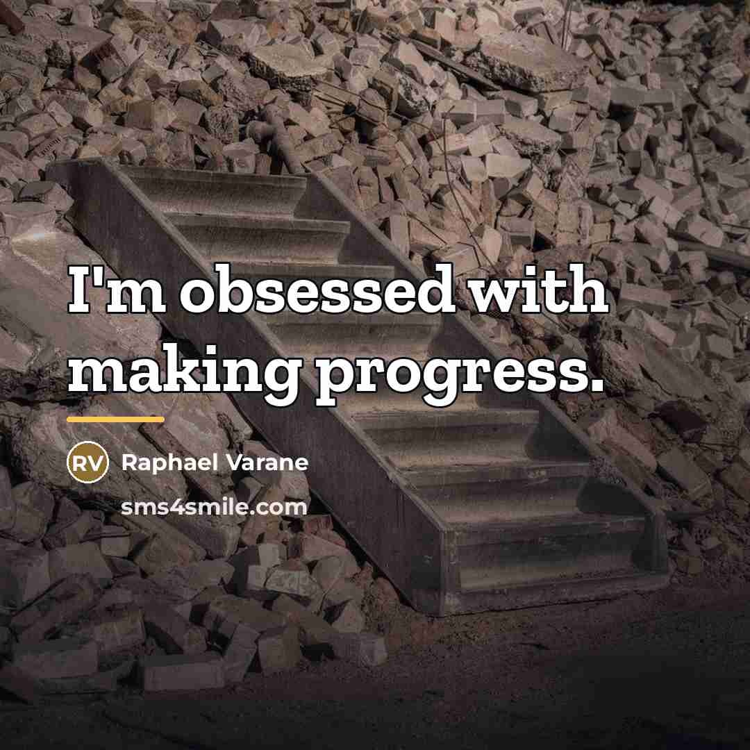 “I'm obsessed with making progress.…” quote by Raphael Varane