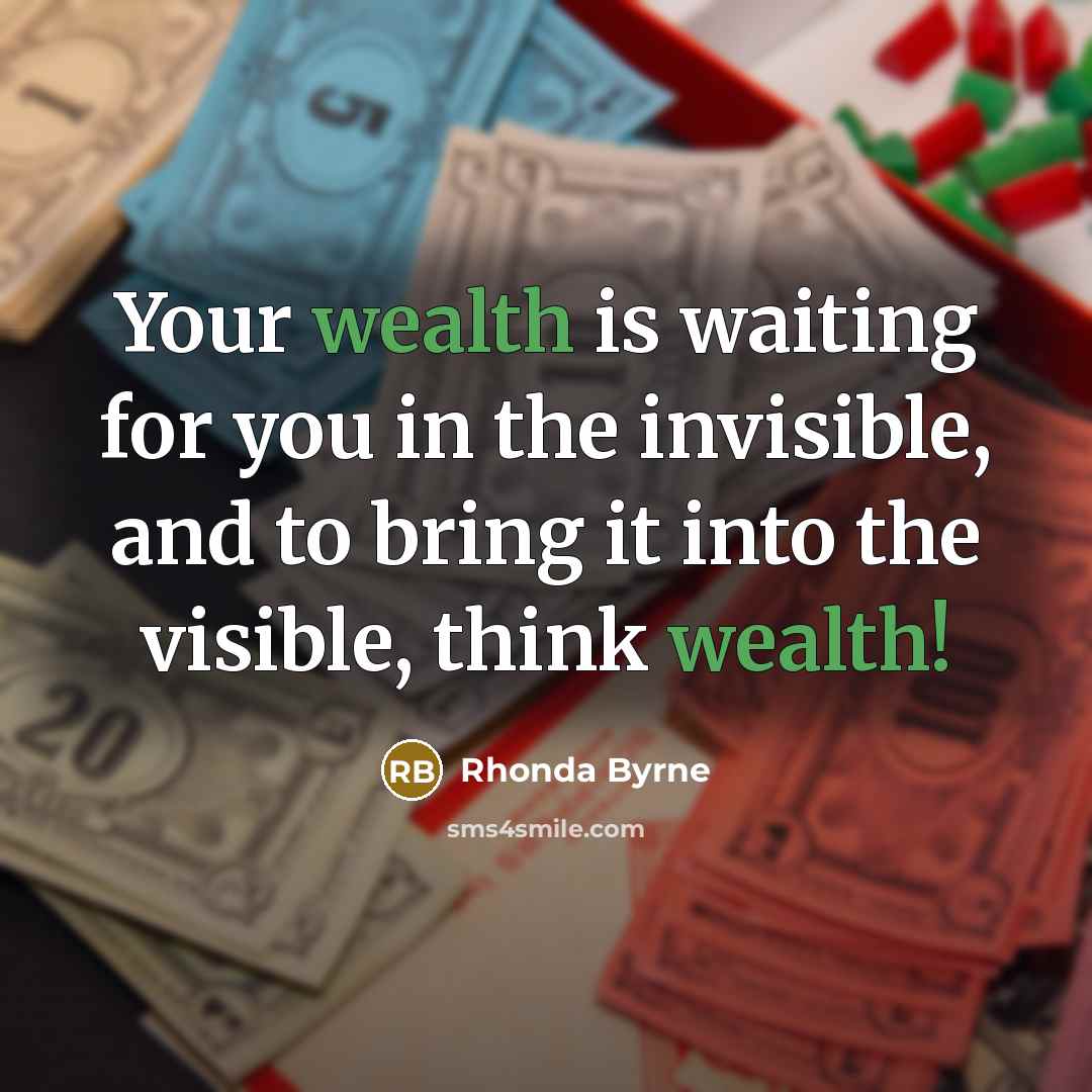 “Your wealth is waiting for you in the invisible, and…” quote by Rhonda Byrne
