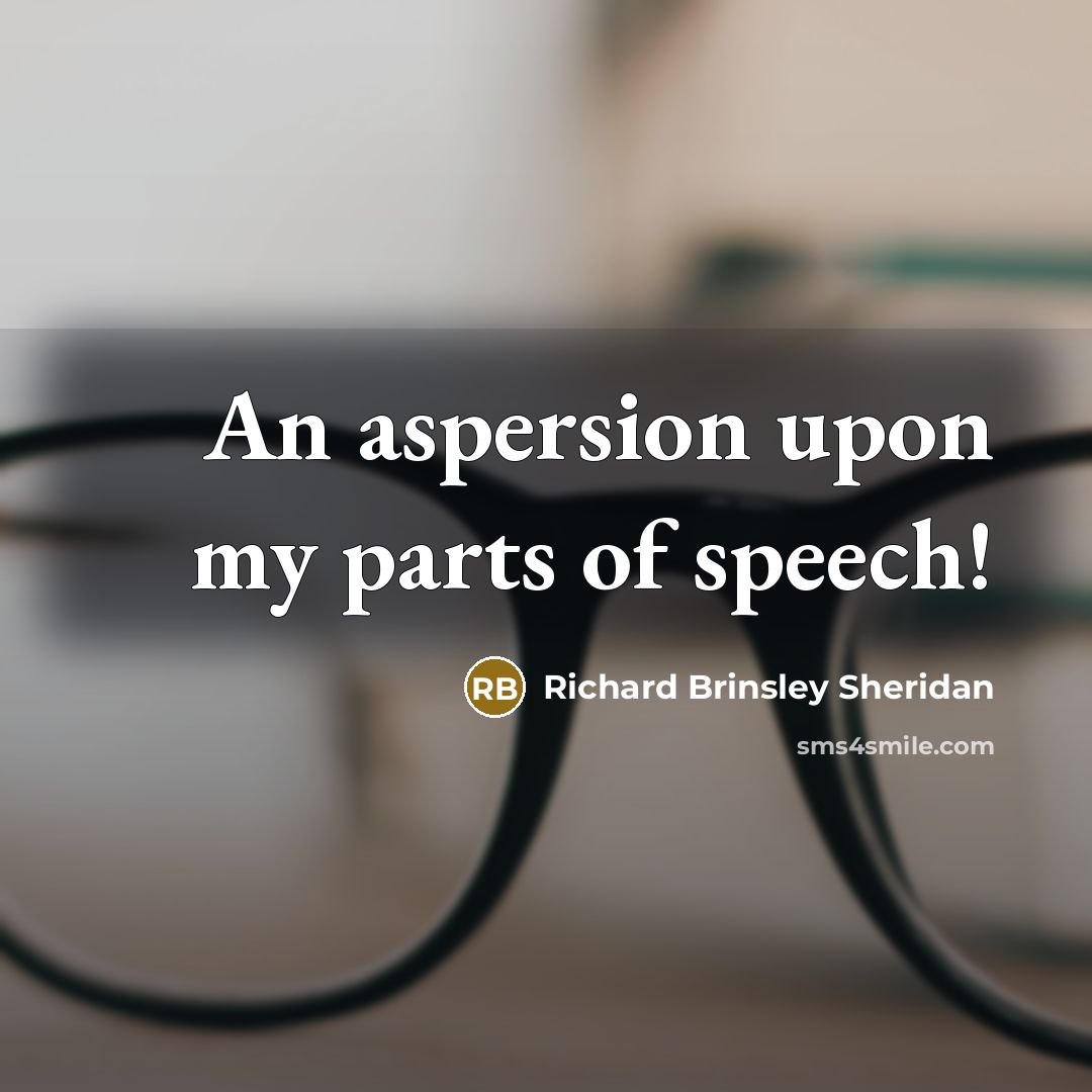 “An aspersion upon my parts of speech!…” quote by Richard Brinsley Sheridan