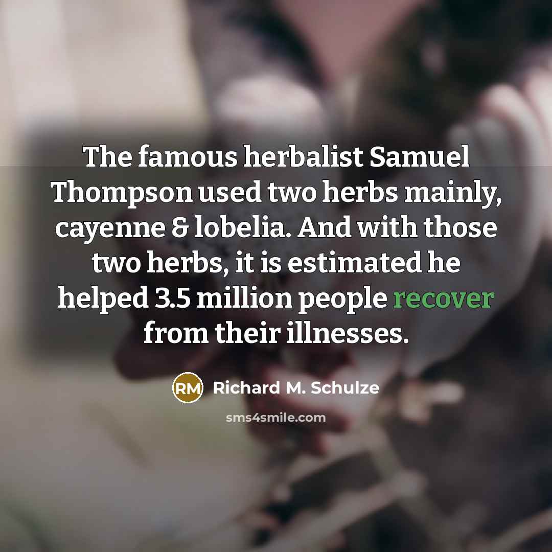 “The famous herbalist Samuel Thompson used two herbs mainly, cayenne…” quote by Richard M. Schulze