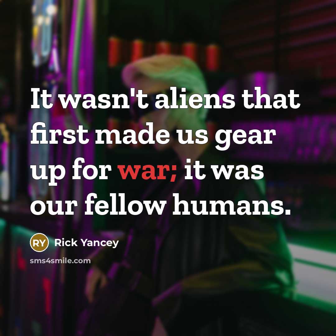 “It wasn't aliens that first made us gear up for…” quote by Rick Yancey