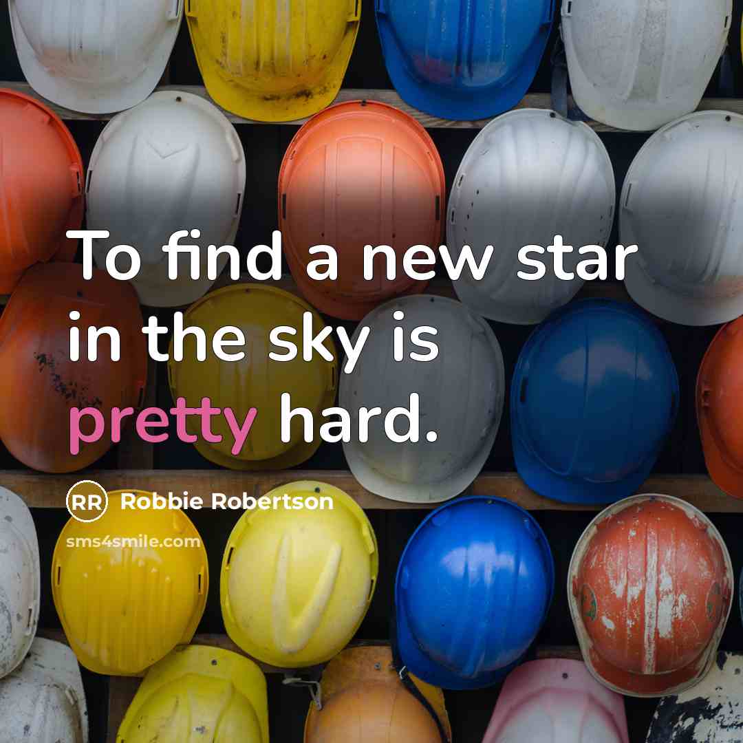 “To find a new star in the sky is pretty…” quote by Robbie Robertson