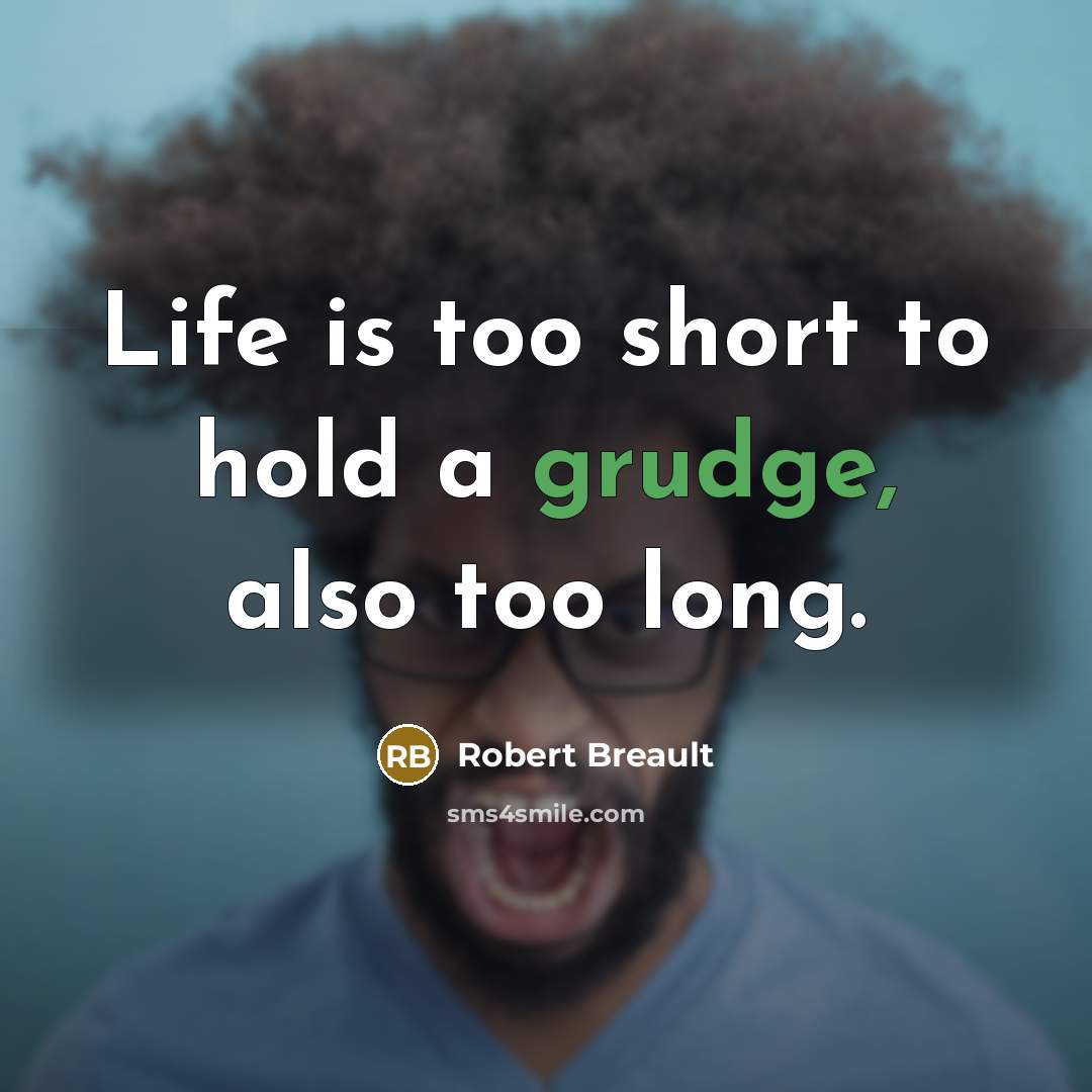 “Life is too short to hold a grudge, also too…” quote by Robert Breault