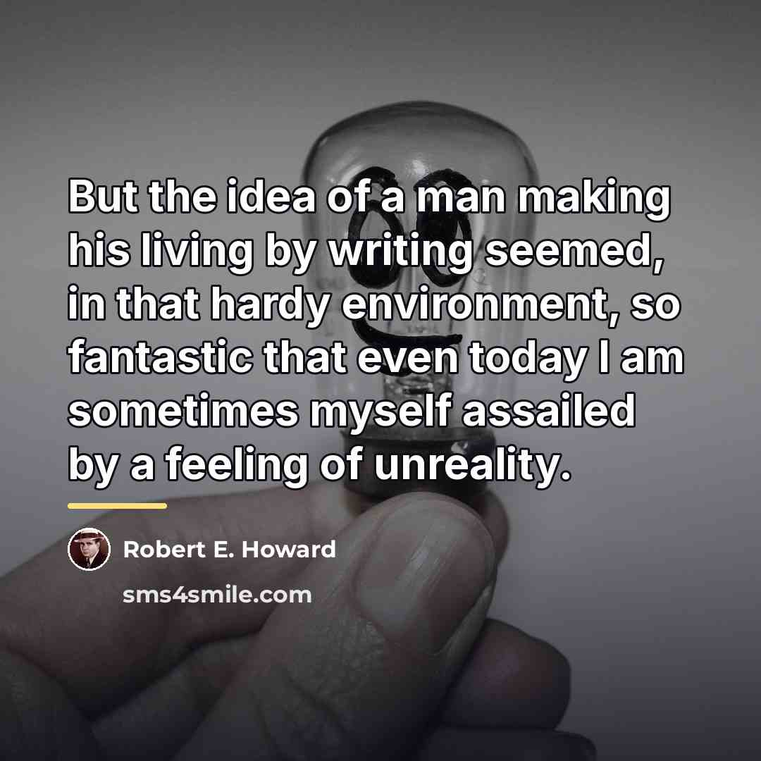 “But the idea of a man making his living by…” quote by Robert E. Howard